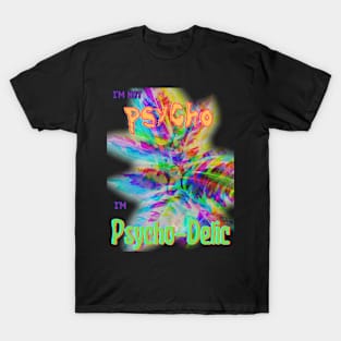 I'm Not Psycho, I'm Psycho-Delic v2 T-Shirt